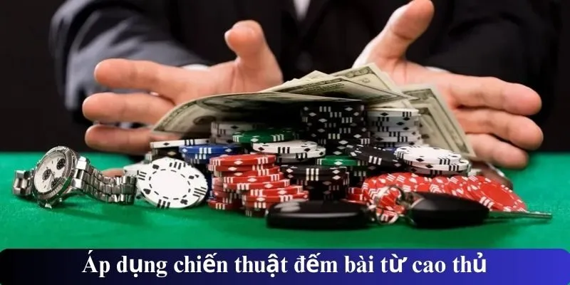 Áp dụng chiến thuật đếm bài từ cao thủ