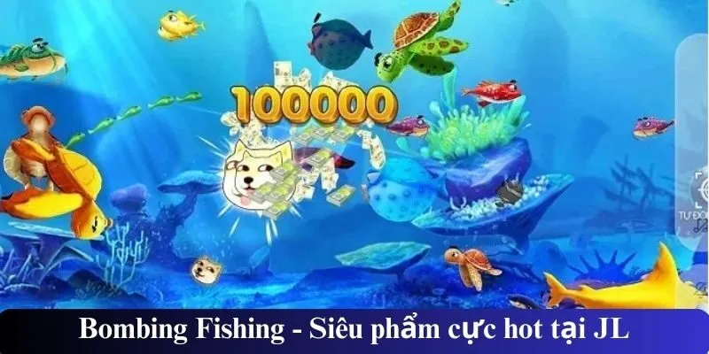 Bombing Fishing - Siêu phẩm cực hot tại JL