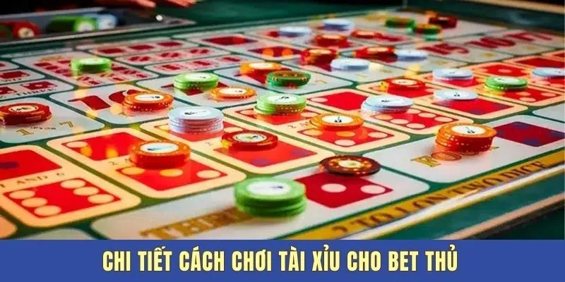 Chi tiết cách chơi tài xỉu cho bet thủ