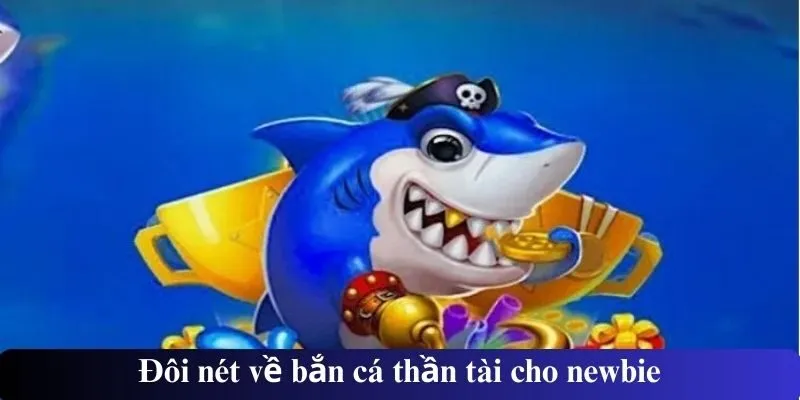 Đôi nét về bắn cá thần tài cho newbie