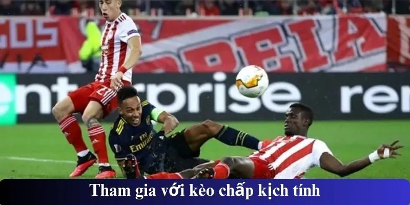 Tham gia với kèo chấp kịch tính